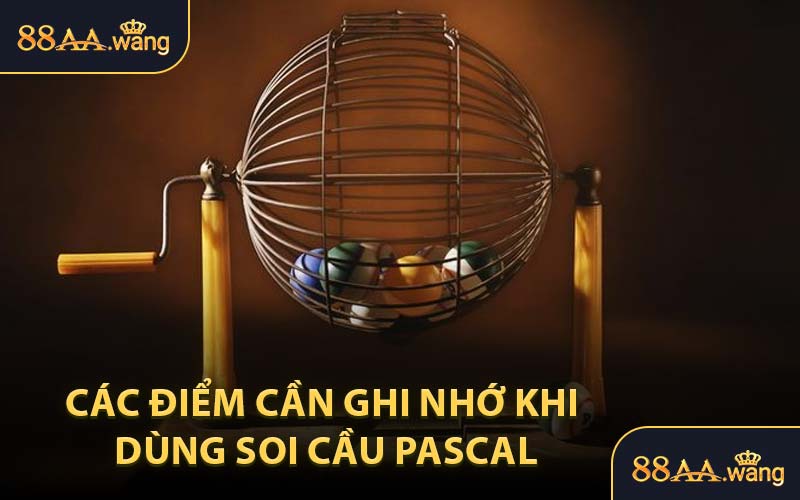 Các Điểm Cần Ghi Nhớ Khi Dùng Soi Cầu Pascal