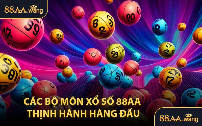 Các Bộ Môn Xổ Số 88AA Thịnh Hành Hàng Đầu