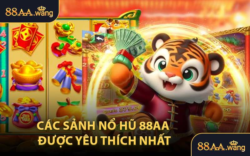 Các Sảnh Nổ Hũ 88AA Được Yêu Thích Nhất