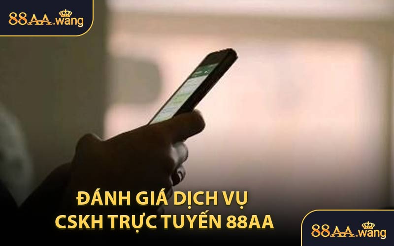 Đánh Giá Dịch Vụ CSKH Trực Tuyến 88AA
