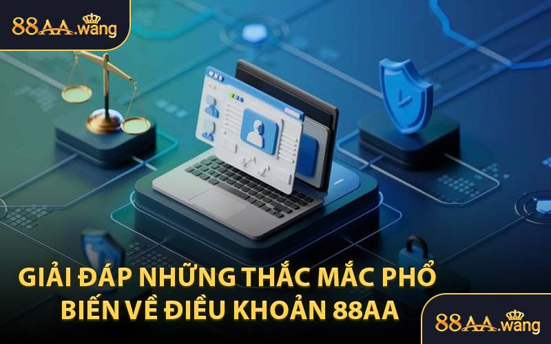 Giải Đáp Những Thắc Mắc Phổ Biến Về Điều Khoản 88AA