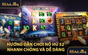 Hướng dẫn chơi Nổ Hũ 52 nhanh chóng và dễ dàng