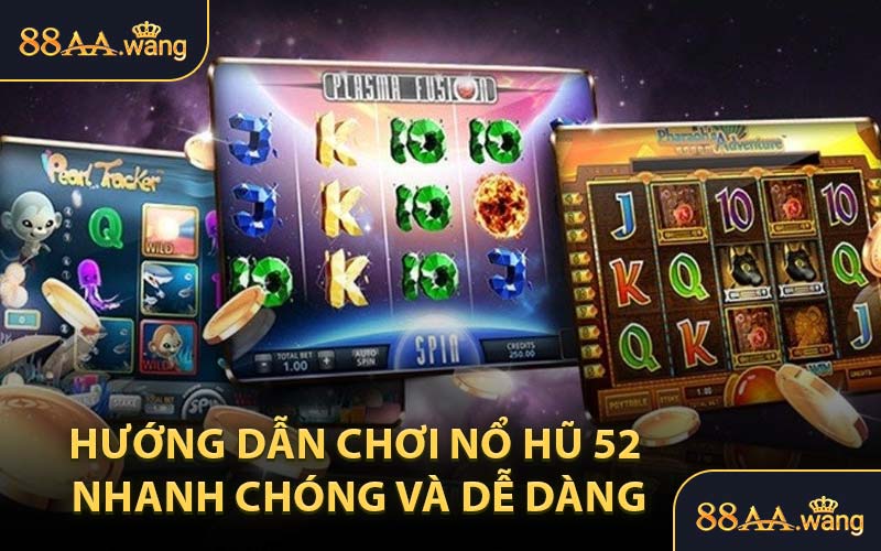 Hướng dẫn chơi Nổ Hũ 52 nhanh chóng và dễ dàng