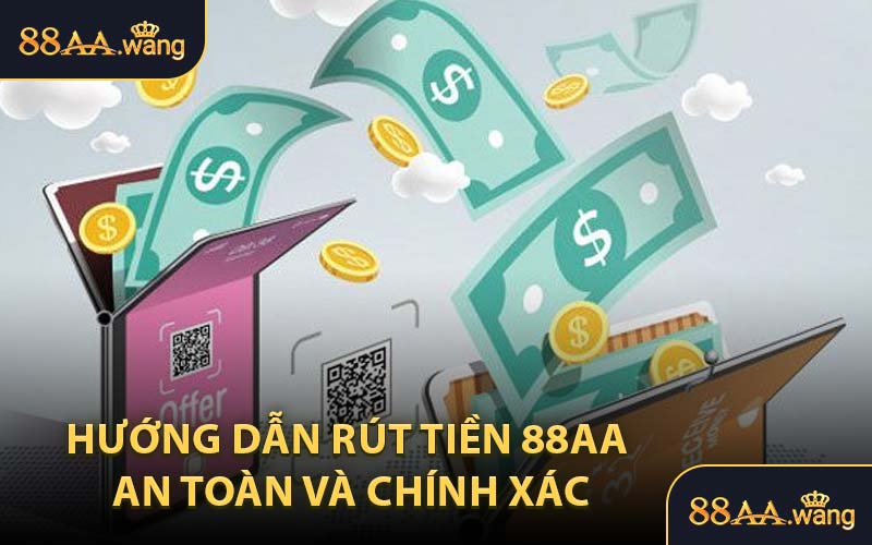 Hướng Dẫn Rút Tiền 88AA An Toàn và Chính Xác