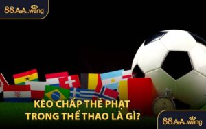 Kèo Chấp Thẻ Phạt Trong Thể Thao Là Gì?