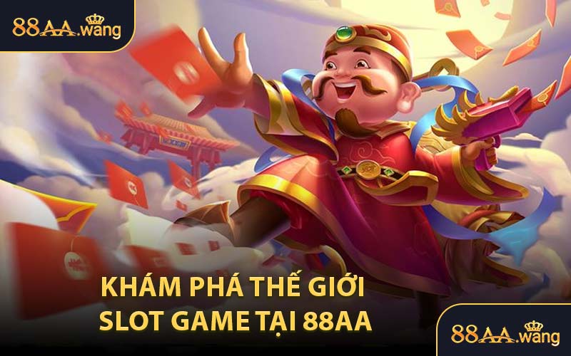 Khám Phá Thế Giới Slot Game Tại 88AA