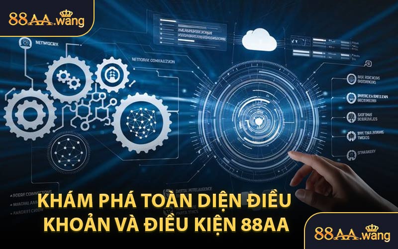 Khám Phá Toàn Diện Điều Khoản và Điều Kiện 88AA