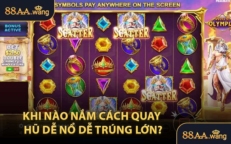 Khi nào nắm cách quay hũ dễ nổ dễ trúng lớn?
