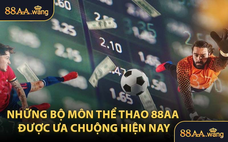 Những Bộ Môn Thể Thao 88AA Được Ưa Chuộng Hiện Nay