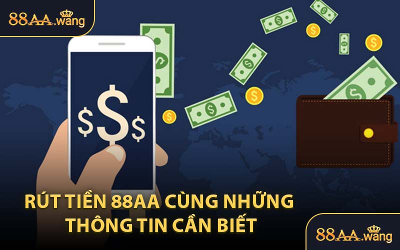 Rút Tiền 88AA Cùng Những Thông Tin Cần Biết