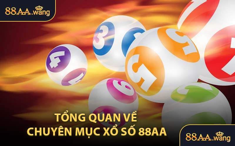 Tổng Quan Về Chuyên Mục Xổ Số 88AA